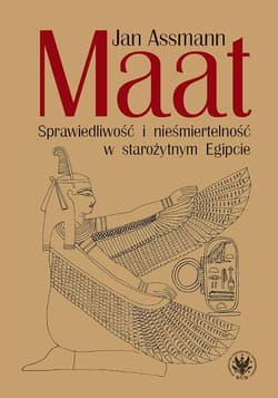 Maat. Sprawiedliwość i nieśmiertelność w starożytnym Egipcie - Jan Assmann