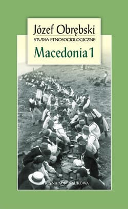 Macedonia 1 Giaurowie Macedonii Opis magii i religii pasterzy z Porecza na tle zbiorowego życia ich wsi - Józef Obrębski