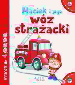 Maciek i jego wóz strażacki - tekst: Anastasia Zanoncelli; ilustracje: Stafania Scalone