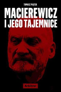 Macierewicz i jego tajemnice - Tomasz Piątek
