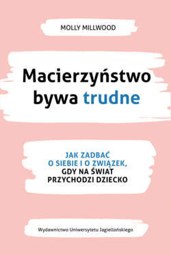 Macierzyństwo bywa trudne Jak zadbać o siebie i związek gdy na świat przychodzi dziecko - Molly Millwood