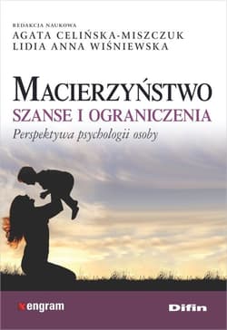 Macierzyństwo Szanse i ograniczenia. Perspektywa psychologii osoby