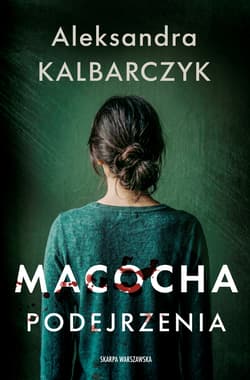Macocha. Podejrzenia - Aleksandra Kalbarczyk
