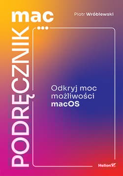MacPodręcznik. Odkryj moc możliwości macOS - Piotr Wróblewski