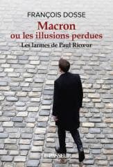 Macron ou les illusions perdues - Les larmes de... - Dosse Francois