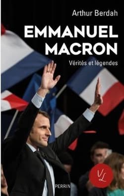 Macron - Verites et legendes - Berdah Arthur