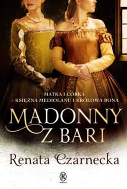Madonny z Bari Matka i córka księżna Mediolanu i królowa Bona Dzieje Izabeli Aragońskiej t.2