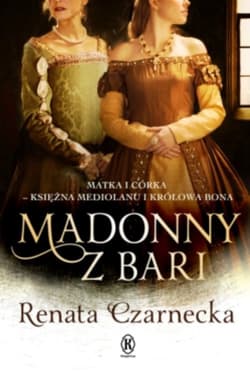 Madonny z Bari Matka i córka księżna Mediolanu i królowa Bona Dzieje Izabeli Aragońskiej Tom 2