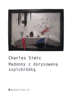 Madonny z dorysowaną szpicbródką - Charles  Simic