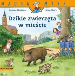 Mądra Mysz Dzikie zwierzęta w mieście - Annette Neubauer