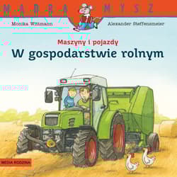 Mądra Mysz. Maszyny i pojazdy. W gospodarstwie rolnym - Monika Wittmann