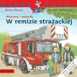 Mądra Mysz. Maszyny i pojazdy. W remizie strażackiej - Monika Wittmann