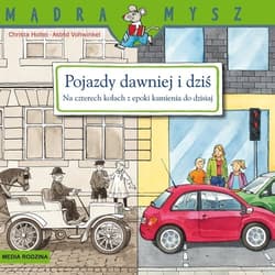 Mądra Mysz Pojazdy dawniej i dziś. Na czterech kołach z epoki kamienia do dzisiaj