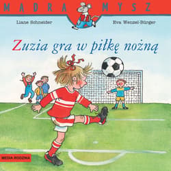 Mądra Mysz. Zuzia gra w piłkę nożną - Eva Wenzel-Burger Liane Schneider