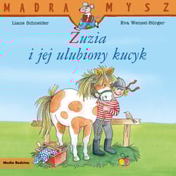 Mądra Mysz. Zuzia i jej ulubiony kucyk - Liane Schneider