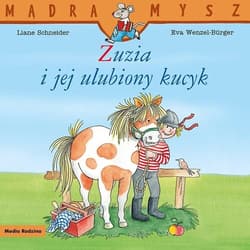Mądra Mysz. Zuzia i jej ulubiony kucyk - Liane Schneider
