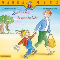 Mądra Mysz. Zuzia idzie do przedszkola - Wenzel-Burger Eva, Liane Schneider