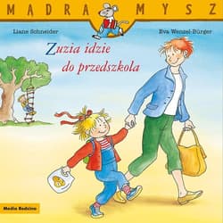 Mądra Mysz. Zuzia idzie do przedszkola - Wenzel-Burger Eva, Liane Schneider