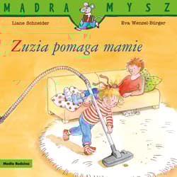 Mądra Mysz Zuzia pomaga mamie - Liane Schneider