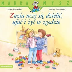 Mądra mysz. Zuzia uczy się dzielić, ufać i żyć w zgodzie - Liane Schneider