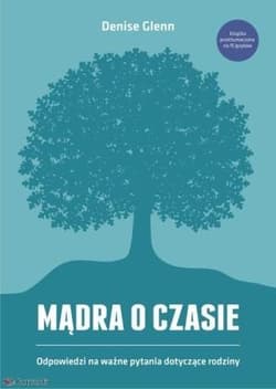 Mądra o czasie Odpowiedzi na ważne pytania dotyczące rodziny - Denise Glenn