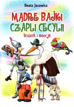 Mądre bajki Czapli Cecylii Uczucia i emocje - Beata Jacewicz