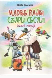 Mądre bajki Czapli Cecylii Uczucia i emocje - Beata Jacewicz