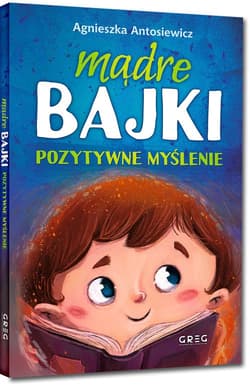 Mądre bajki pozytywne myślenie - Agnieszka Antosiewicz
