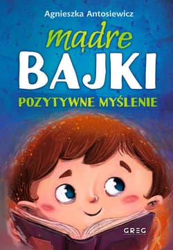 Mądre bajki pozytywne myślenie - Agnieszka Antosiewicz