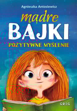 Mądre bajki pozytywne myślenie - Agnieszka Antosiewicz