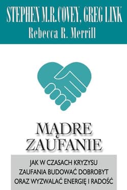 Mądre zaufanie. Jak w czasach kryzysu zaufania budować dobrobyt oraz wyzwalać energię i radość - Stephen R.  Covey, Greg Link, Rebecca  Merri
