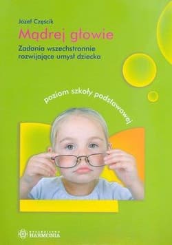 Mądrej głowie. Zadania wszechstronnie rozw. umysł - Józef Częścik