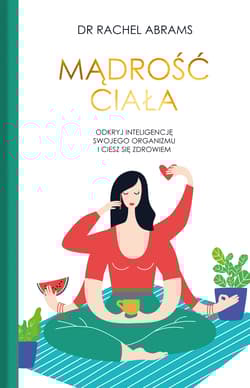 Mądrość ciała Odkryj wrodzoną inteligencje swojego organizmu i ciesz się zdrowiem. - Carlton Adams Rachel