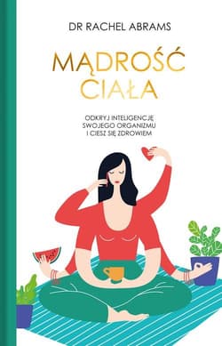 Mądrość ciała Odkryj wrodzoną inteligencje swojego organizmu i ciesz się zdrowiem. - Carlton Adams Rachel