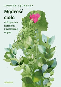 Mądrość ciała. Odkrywanie harmonii i uwolnienie napięć - ebook - Dorota Jędrasik