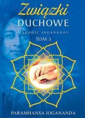 Mądrość Joganandy T.3 Związki duchowe - Paramhansa Jogananda
