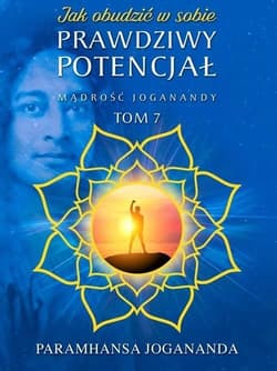 Mądrość Joganandy T.7 Jak obudzić w sobie... - Paramhansa Jogananda