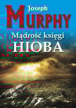 Mądrość księgi Hioba Żyj bez napięć - Joseph Murphy
