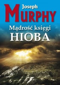 Mądrość księgi Hioba Żyj bez napięć - Joseph Murphy