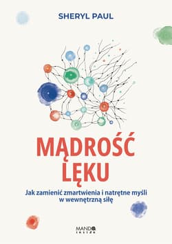 Mądrość lęku. Jak zamienić zmartwienia i natrętne myśli w wewnętrzną siłę - Sheryl Lisa Finn-MA, Sheryl Paul