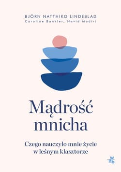 Mądrość mnicha Czego nauczyło mnie życie w leśnym klasztorze - Lindeblad Björn Natthiko