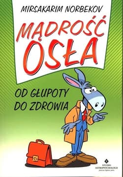Mądrość osła Od głupoty do zdrowia - Mirsakarim Norbekov