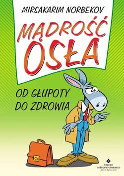 Mądrość osła Od głupoty do zdrowia - Mirsakarim Norbekov