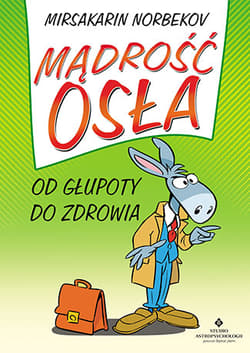 Mądrość osła Od głupoty do zdrowia - Mirsakarim Norbekov
