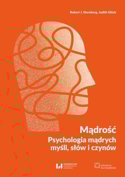 Mądrość Psychologia mądrych myśli, słów i czynów - Sternberg Robert J., Gluck Judith