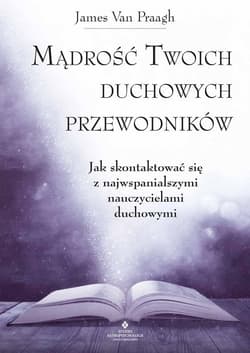 Mądrość Twoich duchowych przewodników - Van Praagh James