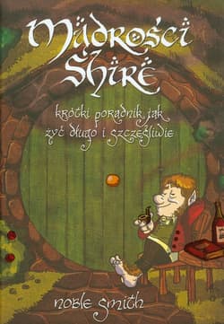 Mądrości Shire. Krótki poradnik jak żyć długo i szczęśliwie - Noble Smith