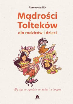 Mądrości Tolteków dla rodziców i dzieci - Sandrine Bonini