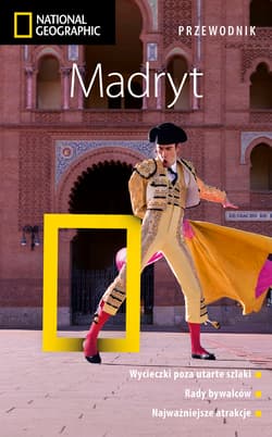 Madryt. Przewodnik National Geographic (wydanie 2, zaktualizowane) - Annie Bennett