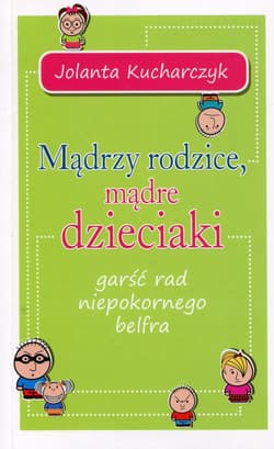 Mądrzy rodzice mądre dzieciaki garść rad niepokornego belfra